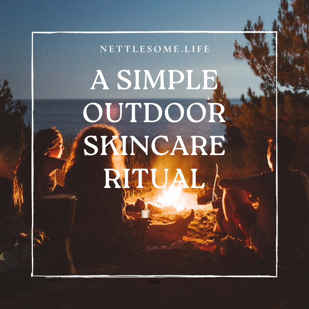 A Simple Outdoor Skincare Ritual