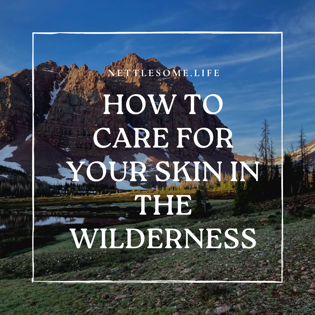 Wilderness Skincare Tips: How to Care for Your Skin While Camping