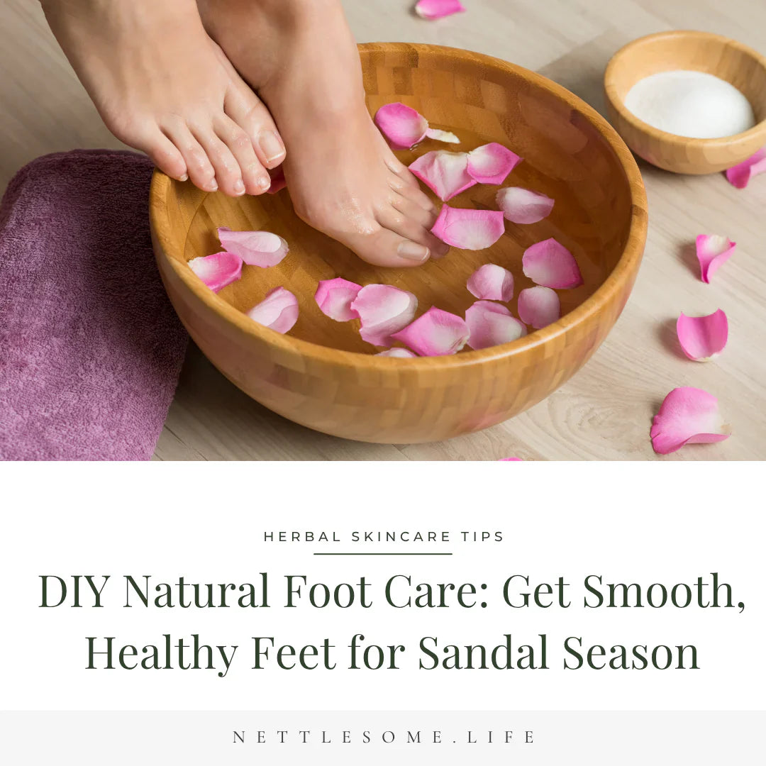 DIY Natural Foot Care_ Get Smooth, Healthy Feet for Sandal Season