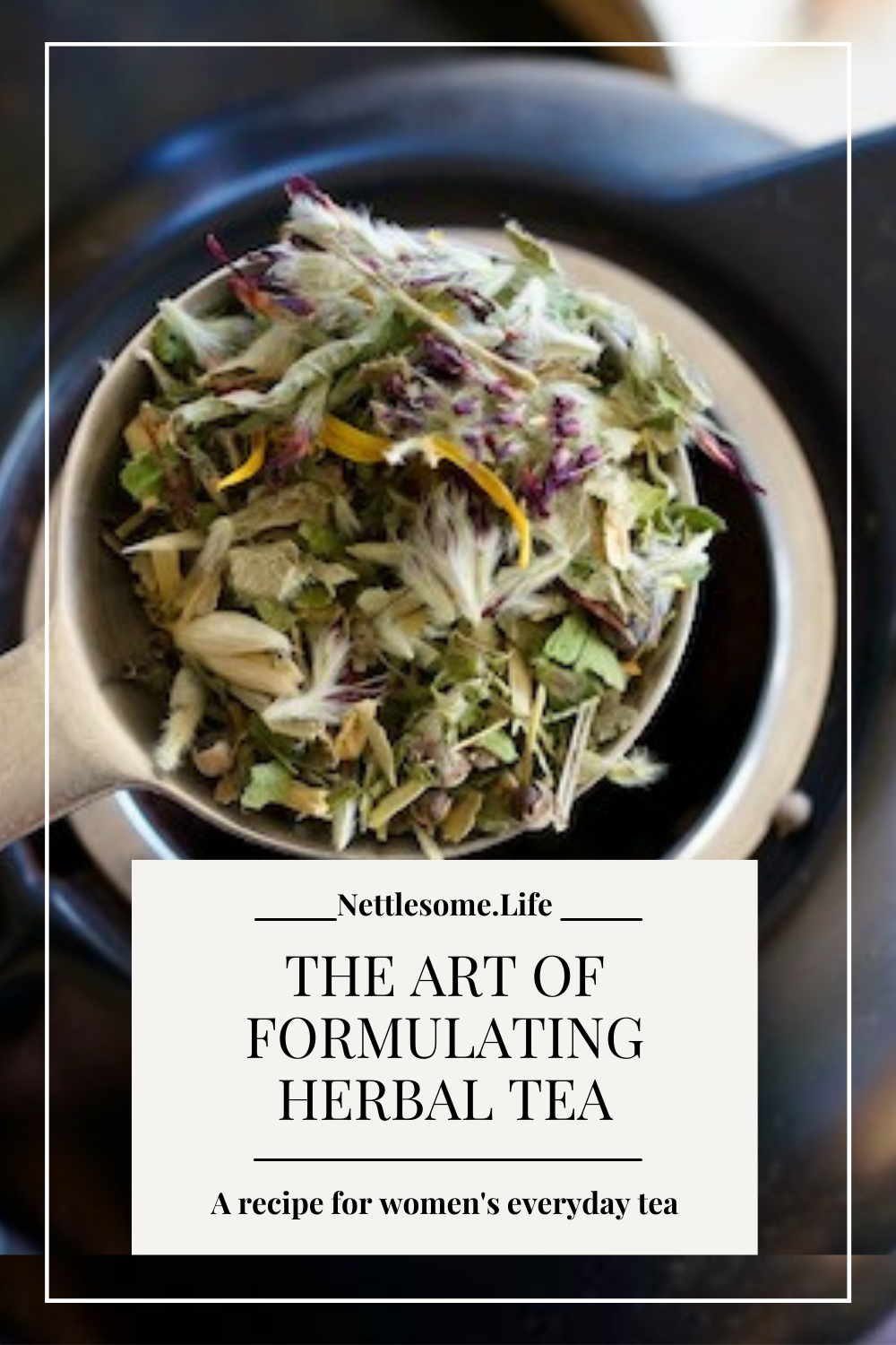 The Art of Formulating Herbal Teas and a Recipe for Women's Everyday Tea